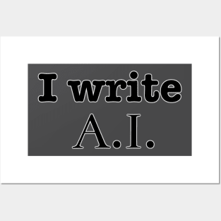 I Write A. I. Posters and Art